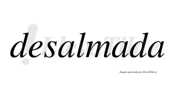 Desalmada no lleva tilde con vocal tónica en la segunda «a»