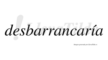 Desbarrancaría  lleva tilde con vocal tónica en la «i»