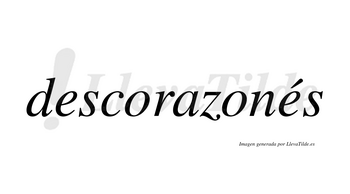 Descorazonés  lleva tilde con vocal tónica en la segunda «e»