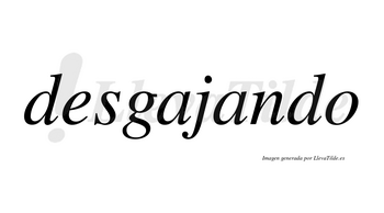 Desgajando  no lleva tilde con vocal tónica en la segunda «a»