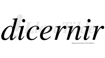 Dicernir  no lleva tilde con vocal tónica en la segunda «i»