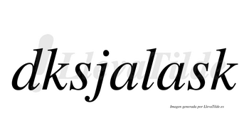 Dksjalask  no lleva tilde con vocal tónica en la segunda «a»