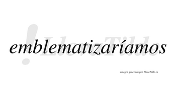 Emblematizaríamos  lleva tilde con vocal tónica en la segunda «i»