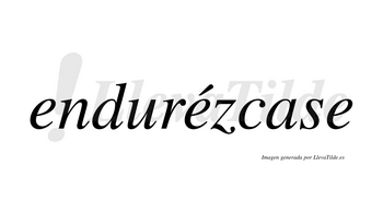 Endurézcase  lleva tilde con vocal tónica en la segunda «e»