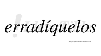 Erradíquelos  lleva tilde con vocal tónica en la «i»