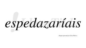 Espedazaríais  lleva tilde con vocal tónica en la primera «i»