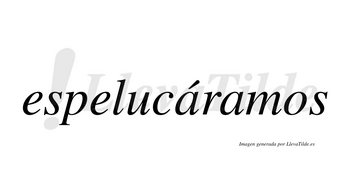 Espelucáramos  lleva tilde con vocal tónica en la primera «a»