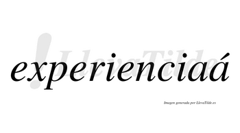 Experienciaá lleva tilde con vocal tónica en la segunda «a»