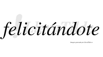 Felicitándote lleva tilde con vocal tónica en la «a»