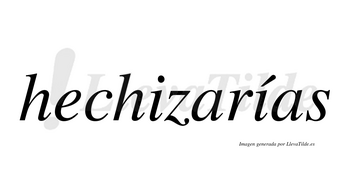 Hechizarías  lleva tilde con vocal tónica en la segunda «i»