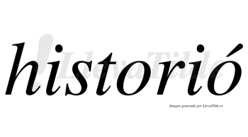 Historió  lleva tilde con vocal tónica en la segunda «o»