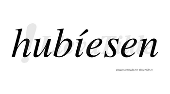 Hubíesen lleva tilde con vocal tónica en la «i»