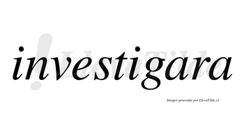 Investigara no lleva tilde con vocal tónica en la primera «a»