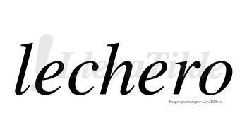 Lechero no lleva tilde con vocal tónica en la segunda «e»