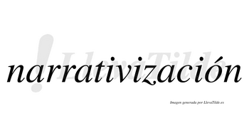 Narrativización lleva tilde con vocal tónica en la «o»
