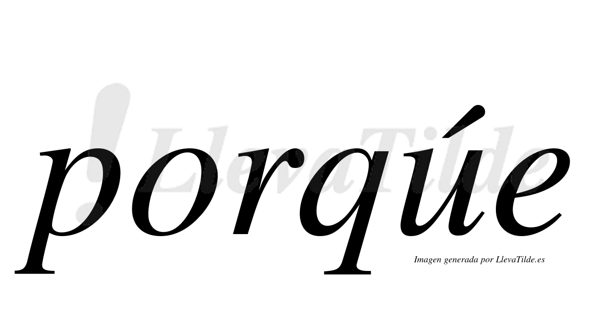 Porqúe  lleva tilde con vocal tónica en la «u»