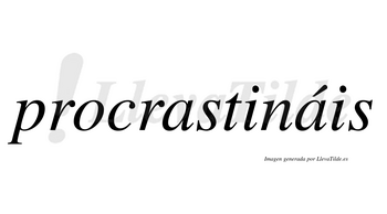 Procrastináis  lleva tilde con vocal tónica en la segunda «a»