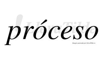 Próceso lleva tilde con vocal tónica en la primera «o»