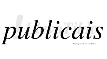 Publicais no lleva tilde con vocal tónica en la primera «i»