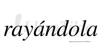 Rayándola lleva tilde con vocal tónica en la segunda «a»