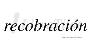 Recobración  lleva tilde con vocal tónica en la segunda «o»