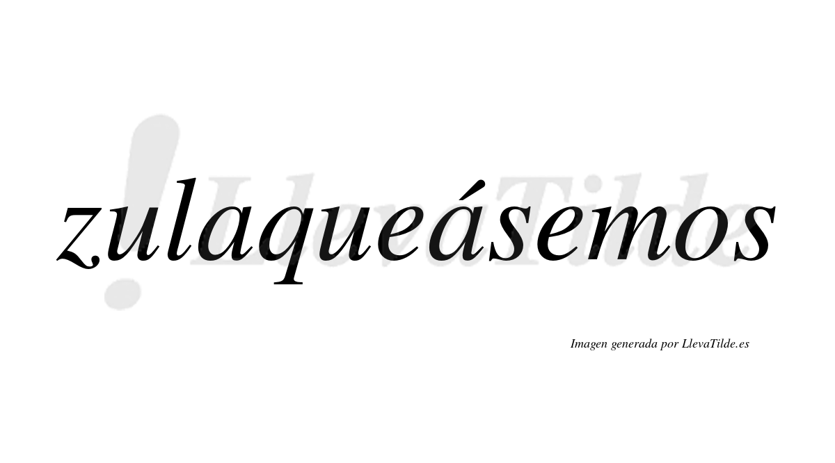 Zulaqueásemos  lleva tilde con vocal tónica en la segunda «a»