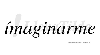 Ímaginarme  lleva tilde con vocal tónica en la primera «i»