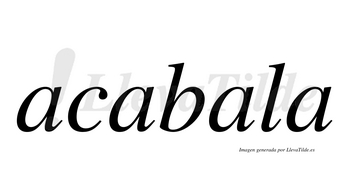 Acabala  no lleva tilde con vocal tónica en la tercera «a»