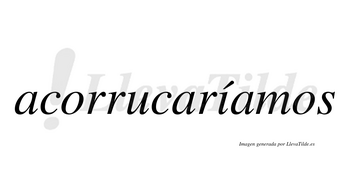 Acorrucaríamos  lleva tilde con vocal tónica en la «i»