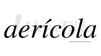 Aerícola  lleva tilde con vocal tónica en la «i»