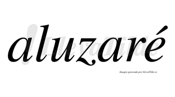 Aluzaré  lleva tilde con vocal tónica en la «e»