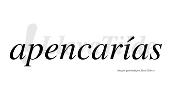 Apencarías  lleva tilde con vocal tónica en la «i»