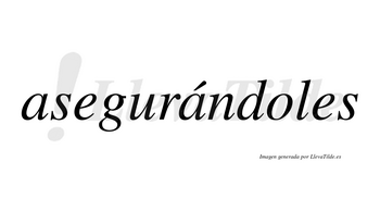 Asegurándoles  lleva tilde con vocal tónica en la segunda «a»