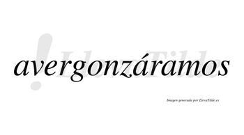 Avergonzáramos  lleva tilde con vocal tónica en la segunda «a»