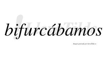 Bifurcábamos  lleva tilde con vocal tónica en la primera «a»