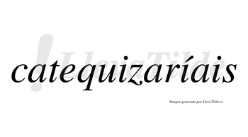 Catequizaríais  lleva tilde con vocal tónica en la segunda «i»