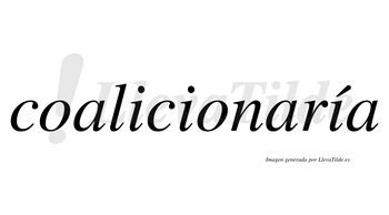 Coalicionaría  lleva tilde con vocal tónica en la tercera «i»