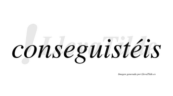 Conseguistéis  lleva tilde con vocal tónica en la segunda «e»