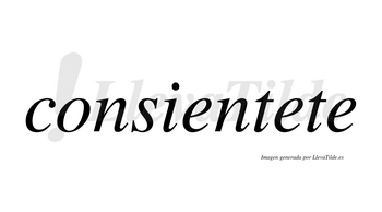 Consientete no lleva tilde con vocal tónica en la segunda «e»