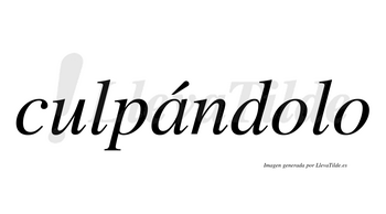 Culpándolo  lleva tilde con vocal tónica en la «a»