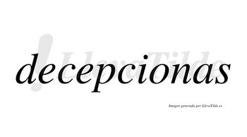 Decepcionas  no lleva tilde con vocal tónica en la «o»