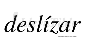 Deslízar  lleva tilde con vocal tónica en la «i»