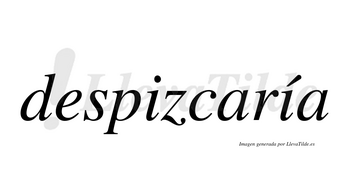 Despizcaría  lleva tilde con vocal tónica en la segunda «i»
