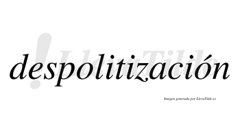 Despolitización  lleva tilde con vocal tónica en la segunda «o»