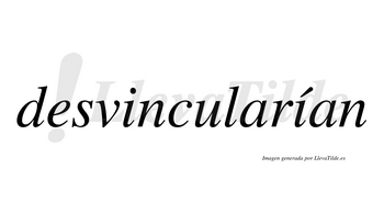 Desvincularían  lleva tilde con vocal tónica en la segunda «i»