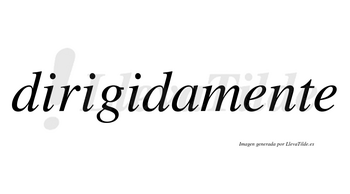 Dirigida no lleva tilde con vocal tónica en la tercera «i»