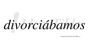 Divorciábamos  lleva tilde con vocal tónica en la primera «a»