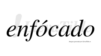 Enfócado lleva tilde con vocal tónica en la primera «o»