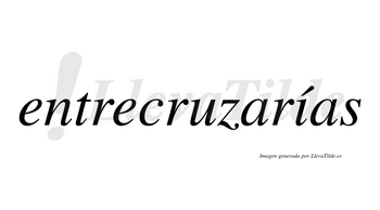Entrecruzarías  lleva tilde con vocal tónica en la «i»