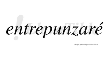 Entrepunzaré  lleva tilde con vocal tónica en la tercera «e»